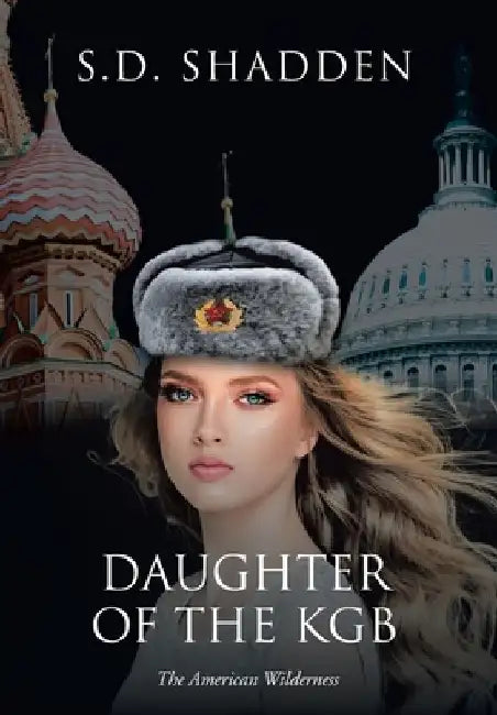 Daughter of the KGB: The American Wilderness by S. D. Shadden