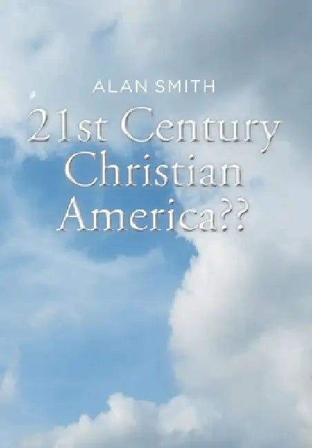 21st Century Christian America by Alan Smith