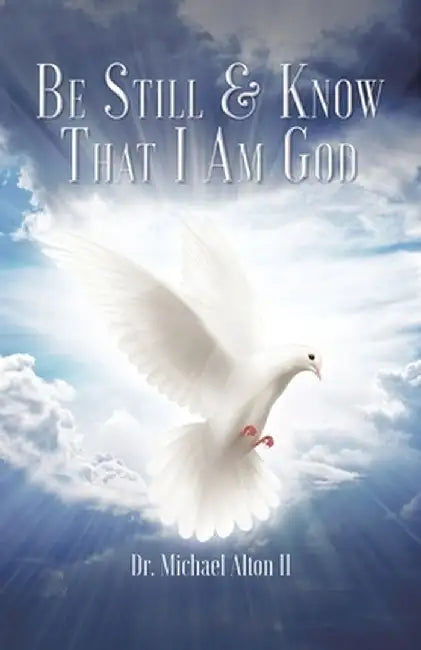 Be Still & Know That I Am God by Michael, II Alton