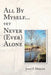 All By Myself...yet Never (Ever) Alone by John F. Mercer