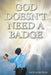God Doesn't Need a Badge by Rick Maruniak