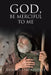 God, Be Merciful to Me by Dennis Stackhouse