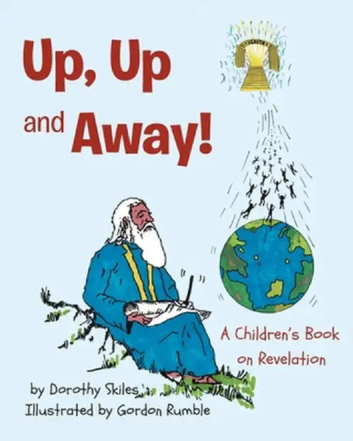 Up, Up and Away!: A Children's Book on Revelation by Dorothy Skiles