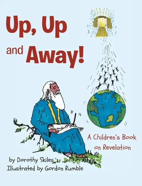 Up, Up and Away!: A Children's Book on Revelation by Dorothy Skiles