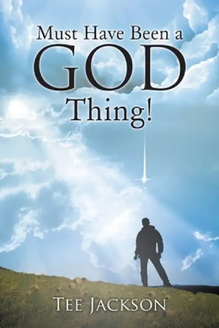 Must Have Been a God Thing! by Tee Jackson