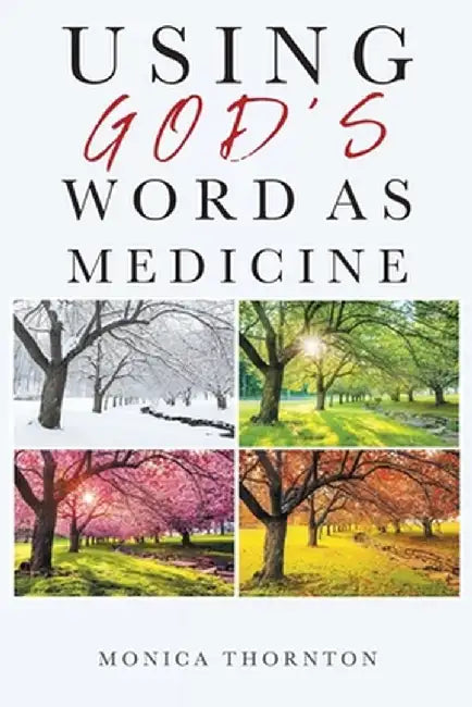 Using God's Word As Medicine by Monica Thornton