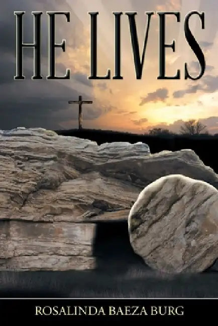 He Lives by Rosalinda Baeza Burg