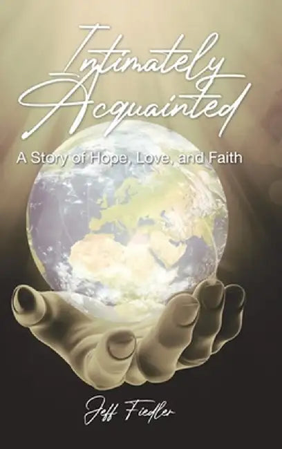 Intimately Acquainted: A Story of Hope, Love, and Faith by Jeff Fiedler