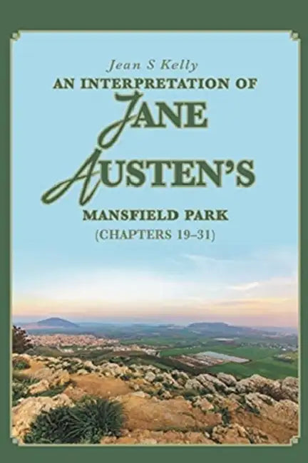 An Interpretation of Jane Austen's Mansfield Park: (Chapters 19-31) by Jean S. Kelly