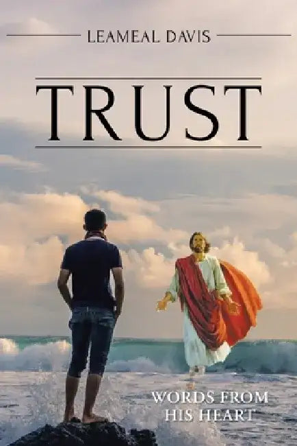 Trust: Words from His Heart by Leameal Davis