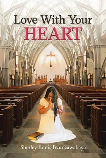 Love with Your Heart by Sherley Ennis Bvunzawabaya