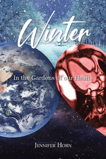 Winter: In the Gardens of our Hearts by Jennifer Horn