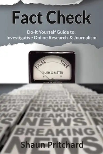 Fact Check: Do-It-Yourself Guide to Investigative Online Research and Journalism by Shaun Pritchard