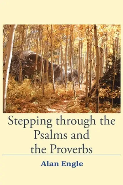 Stepping through the Psalms and the Proverbs by Alan Engle