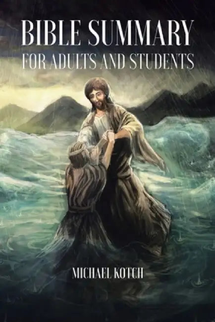 Bible Summary for Adults and Students by Michael Kotch