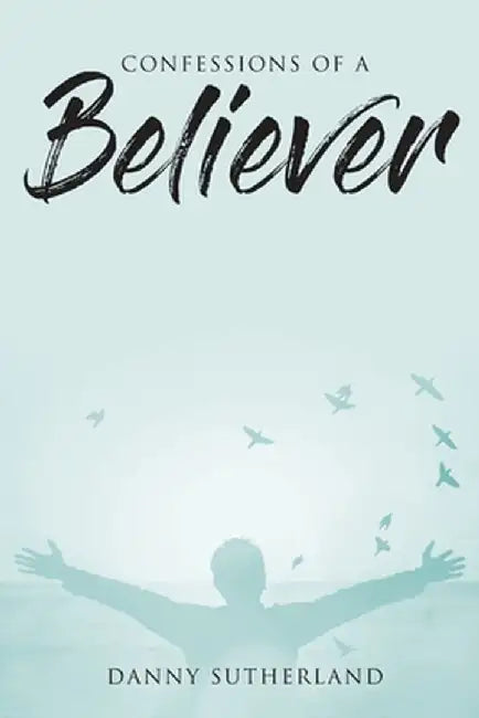 Confessions of a Believer by Danny Sutherland