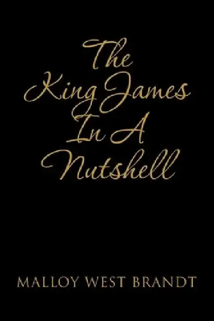 The King James in a Nutshell by Malloy West Brandt