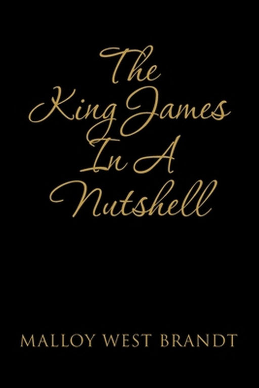 The King James in a Nutshell by Malloy West Brandt