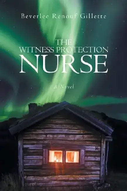 The Witness Protection Nurse by Beverlee Renouf Gillette