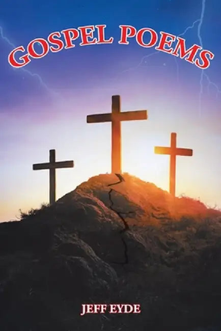 Gospel Poems by Jeff Eyde