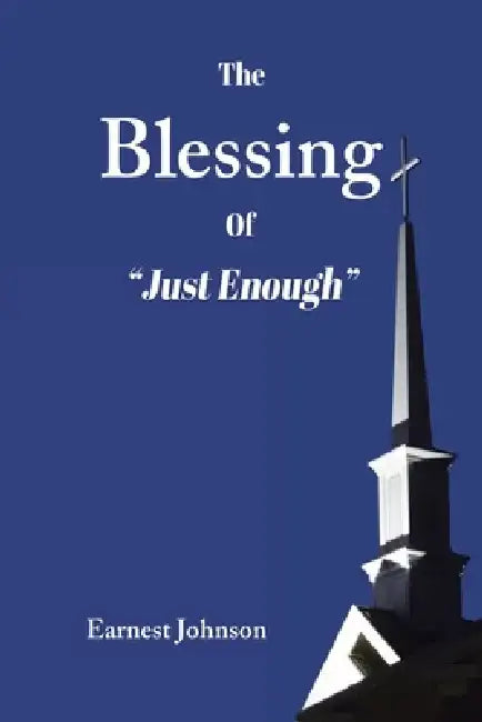 The Blessing of "Just Enough" by Earnest Johnson