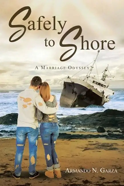 Safely to Shore: A Marriage Odyssey by Armando N. Garza