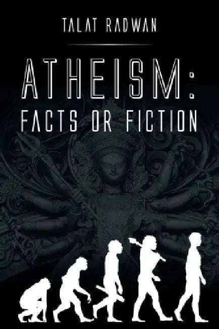 Atheism: Facts or Fiction by Talat Radwan