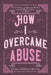 How I Overcame Abuse: My Struggle to Become Whole After Molestation and Rape by Patricia Edwards-Burton