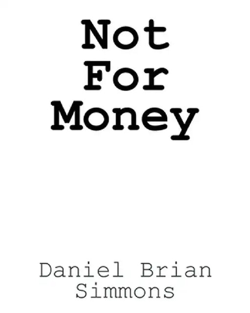 Not for Money by Daniel Brian Simmons