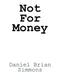 Not for Money by Daniel Brian Simmons
