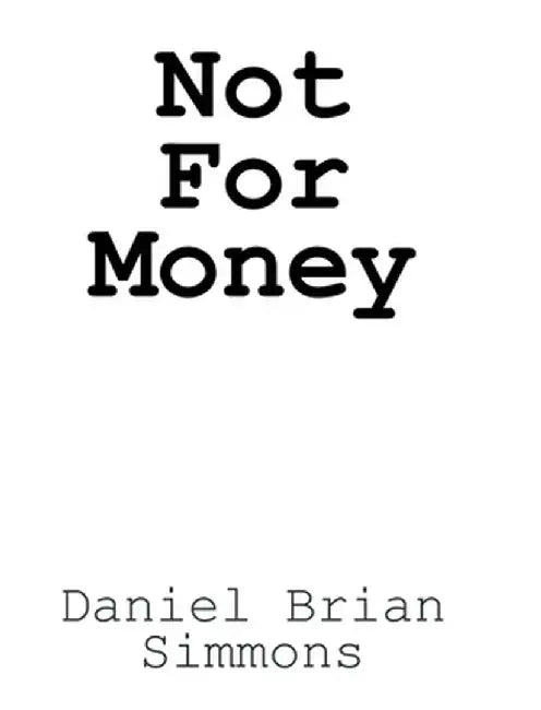 Not for Money by Daniel Brian Simmons