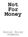 Not for Money by Daniel Brian Simmons
