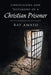 Confessions and Testimony of a Christian Prisoner by Ray Amato