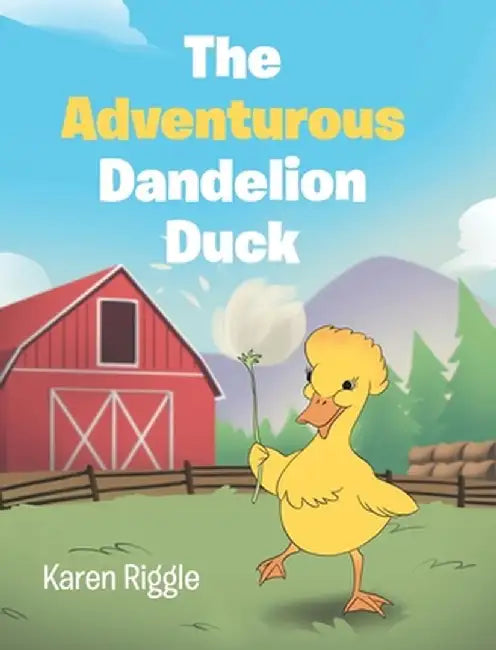 The Adventurous Dandelion Duck by Karen Riggle