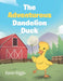 The Adventurous Dandelion Duck by Karen Riggle