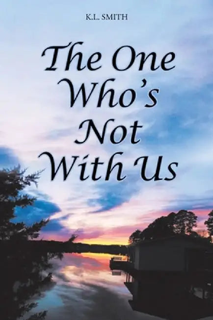 The One Who's Not With Us by K. L. Smith