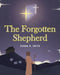 The Forgotten Shepherd by Donna M. Smith