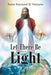 Let There Be Light by Pastor Raymond H. Vietmeier