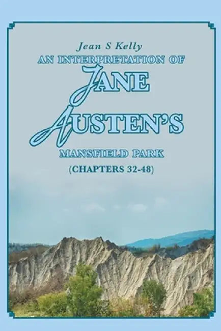 An Interpretation of Jane Austen's Mansfield Park: (Chapters 32-48) by Jean S. Kelly