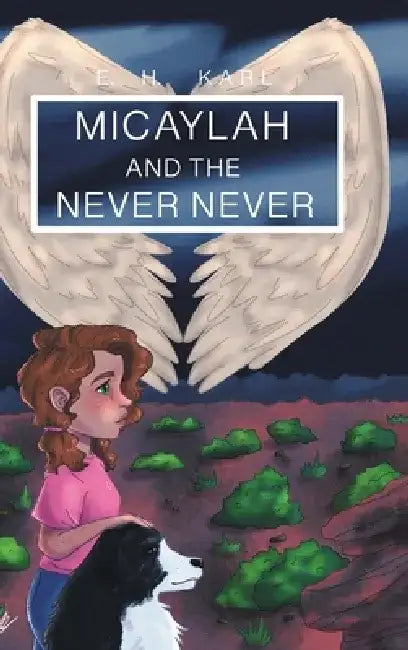 Micaylah and the Never Never by E. H. Karl