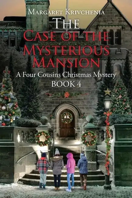 The Case of The Mysterious Mansion: A Four Cousins Christmas Mystery by Margaret Krivchenia