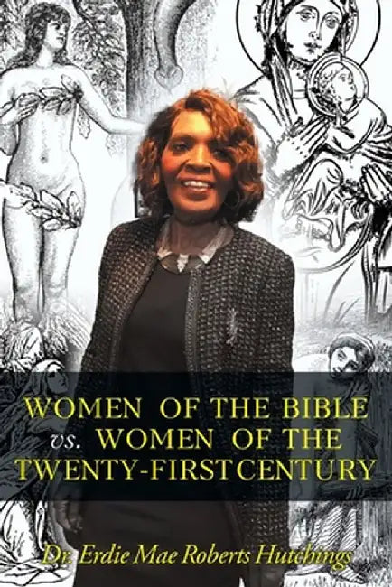 Women of the Bible vs. Women of the Twenty-First Century by Erdie Mae Roberts Hutchings