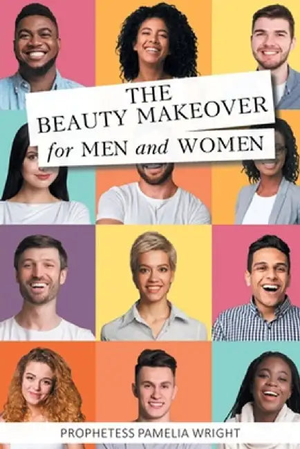 The Beauty Makeover for Men and Women by Prophetess Pamelia Wright