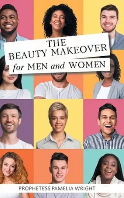 The Beauty Makeover for Men and Women by Prophetess Pamelia Wright