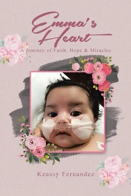 Emma's Heart-A Journey of Faith, Hope and Miracles by Keassy Fernandez