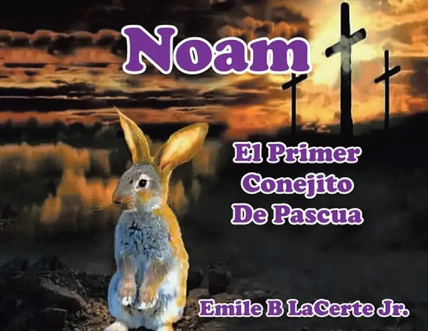 Noam El Primer Conejito De Pascua by Emile B., Jr. Lacerte