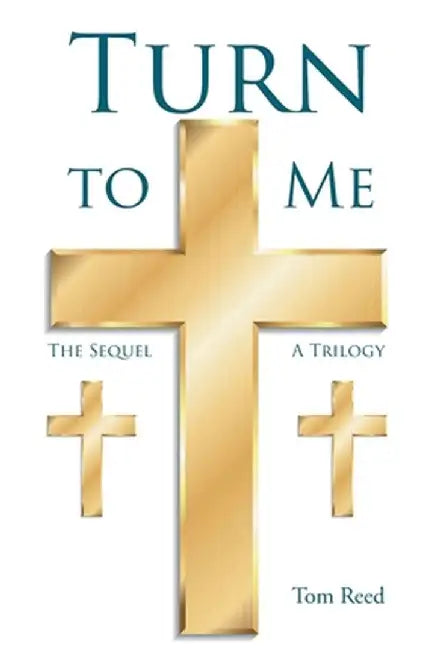 Turn To Me: The Sequel: A Trilogy by Tom Reed