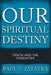 Our Spiritual Destiny: Death and the Hereafter by Paul V. Zylstra
