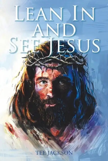 Lean In and See Jesus by Tee Jackson