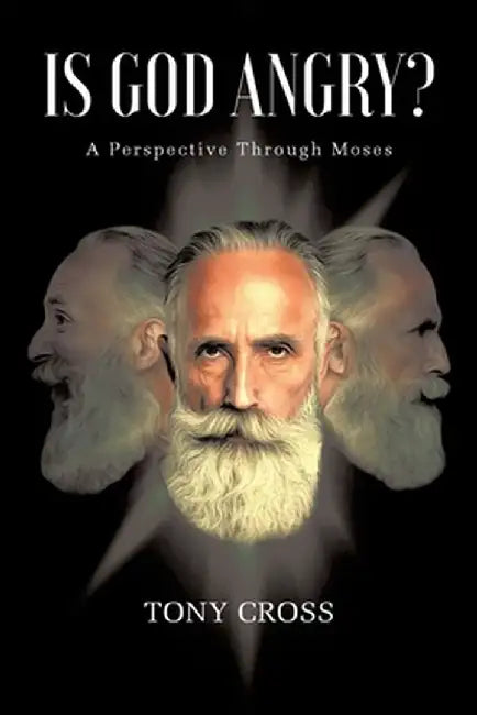 Is God Angry?: A Perspective Through Moses by Tony Cross